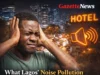 What Lagos’ Noise Pollution Crackdown Means for Hotels and Residents | GazetteNews247
