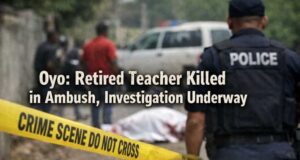 Oyo: Retired Teacher Killed in Ambush, Investigation Underway